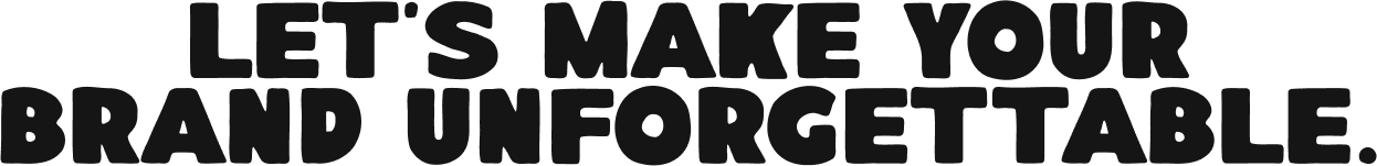 Let's make your brand unforgetable